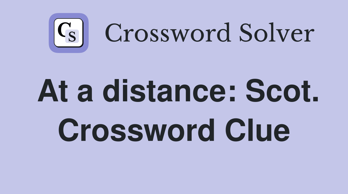 At a distance: Scot. Crossword Clue