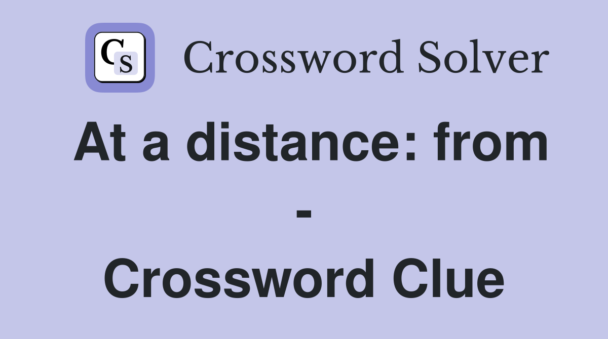 At a distance: from - Crossword Clue