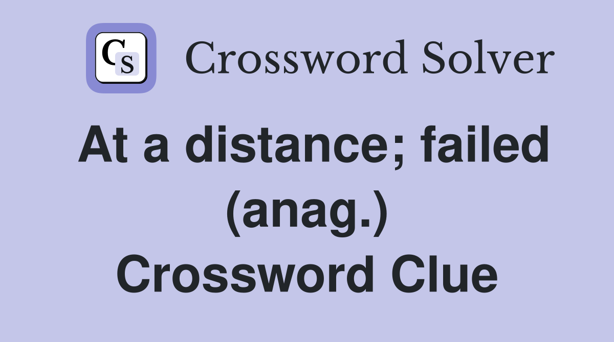 At a distance; failed (anag.) Crossword Clue