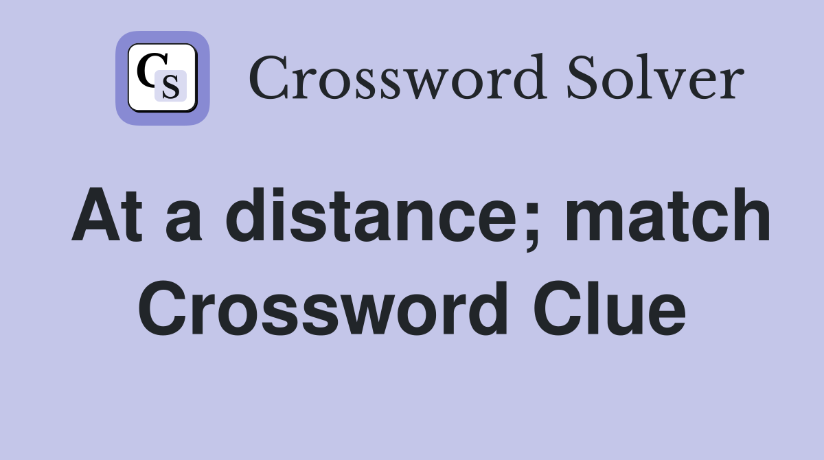At a distance; match Crossword Clue