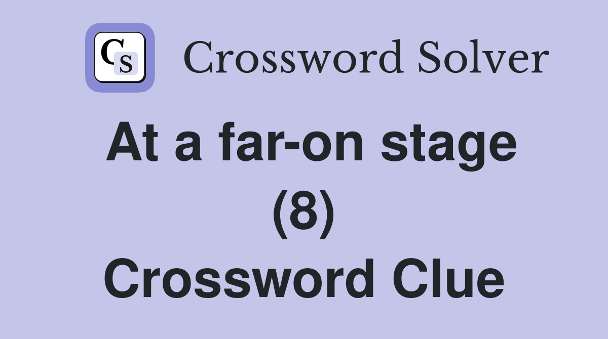 At a far-on stage (8) Crossword Clue