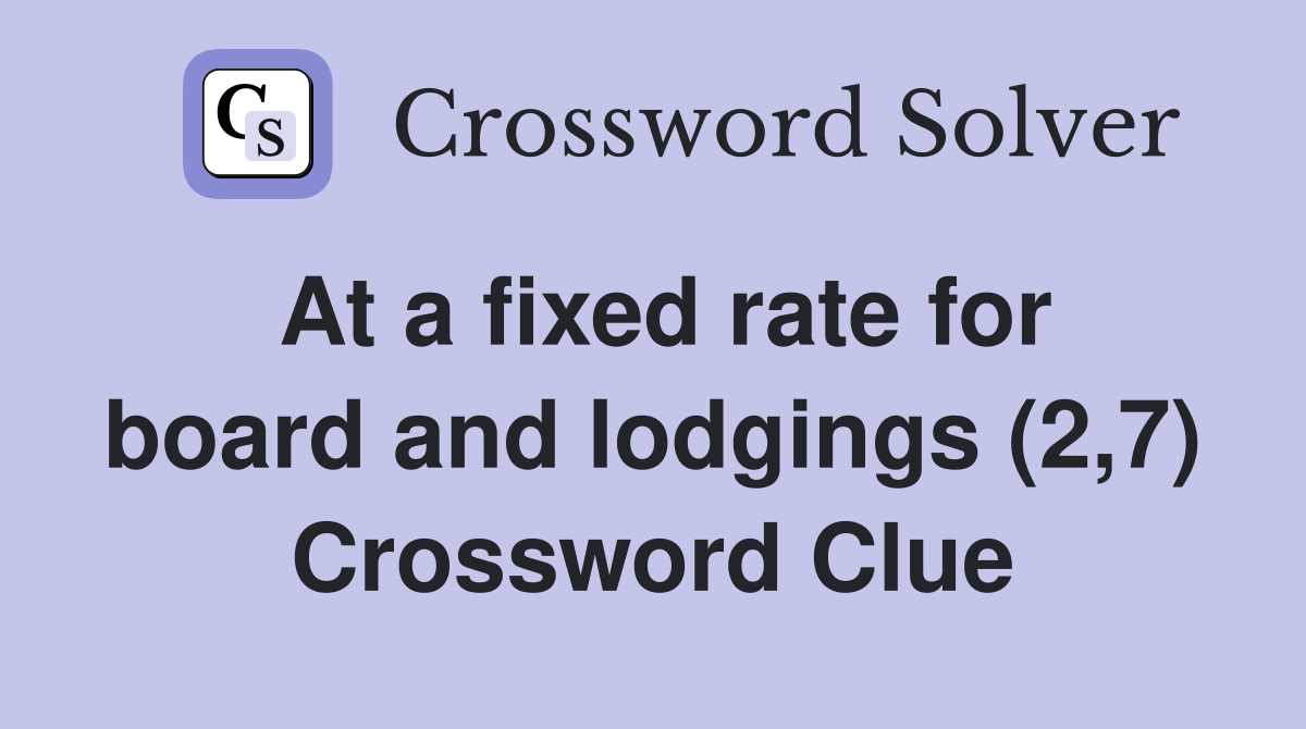 At a fixed rate for board and lodgings (2,7) Crossword Clue