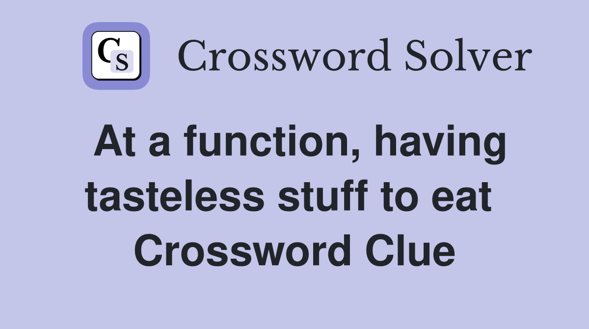 At a function, having tasteless stuff to eat  Crossword Clue