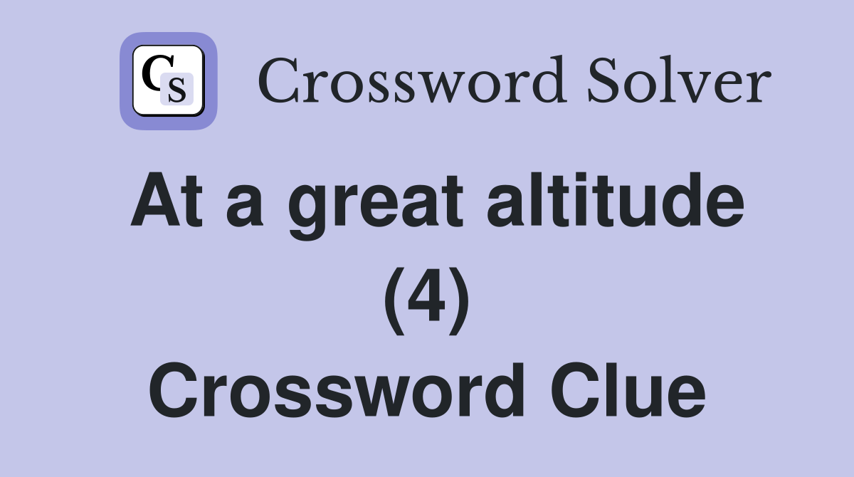 At a great altitude (4) Crossword Clue