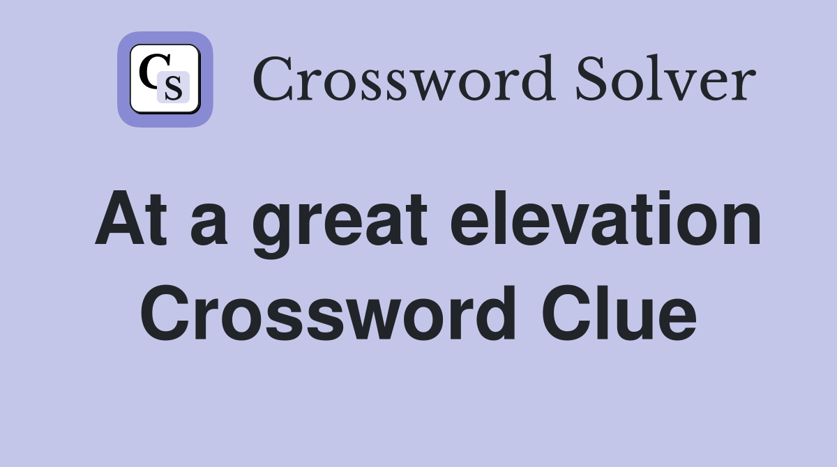 At a great elevation Crossword Clue