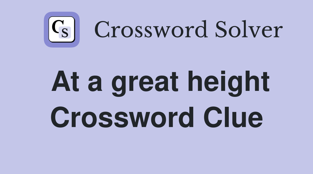 At a great height Crossword Clue