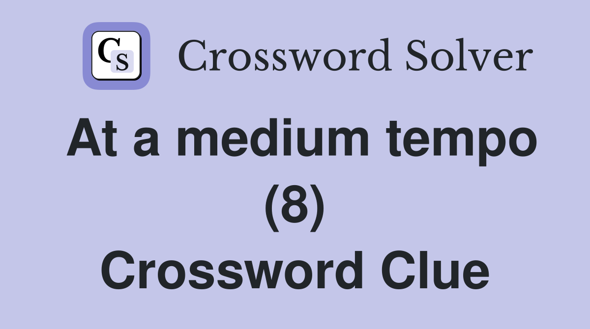 At a medium tempo (8) Crossword Clue