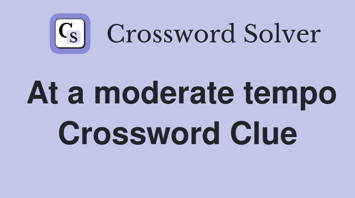 At a moderate tempo Crossword Clue