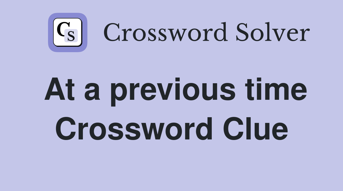 At a previous time Crossword Clue
