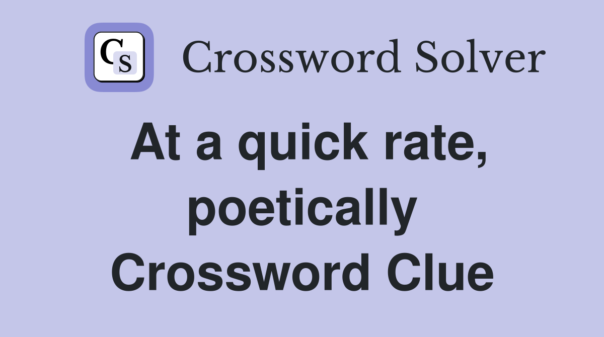 At a quick rate, poetically Crossword Clue
