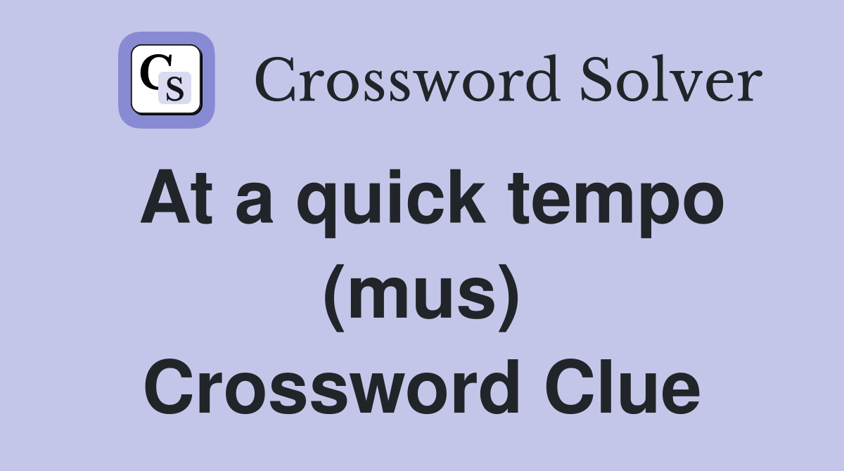 At a quick tempo (mus) Crossword Clue