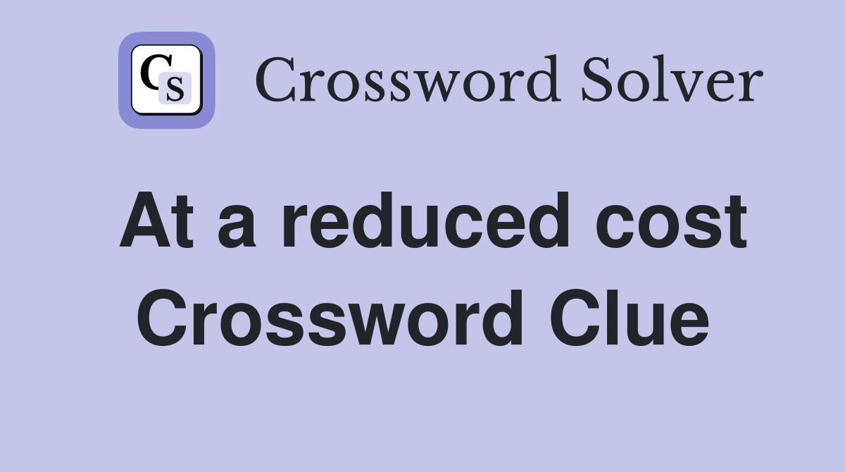 At a reduced cost Crossword Clue