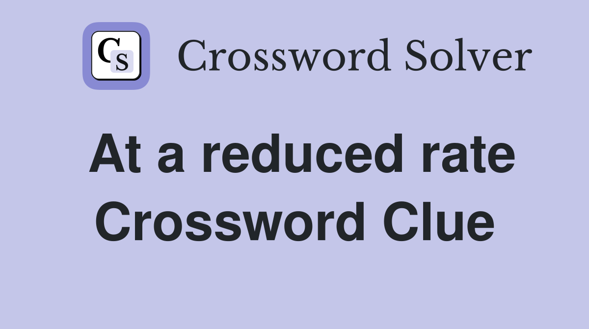 At a reduced rate Crossword Clue