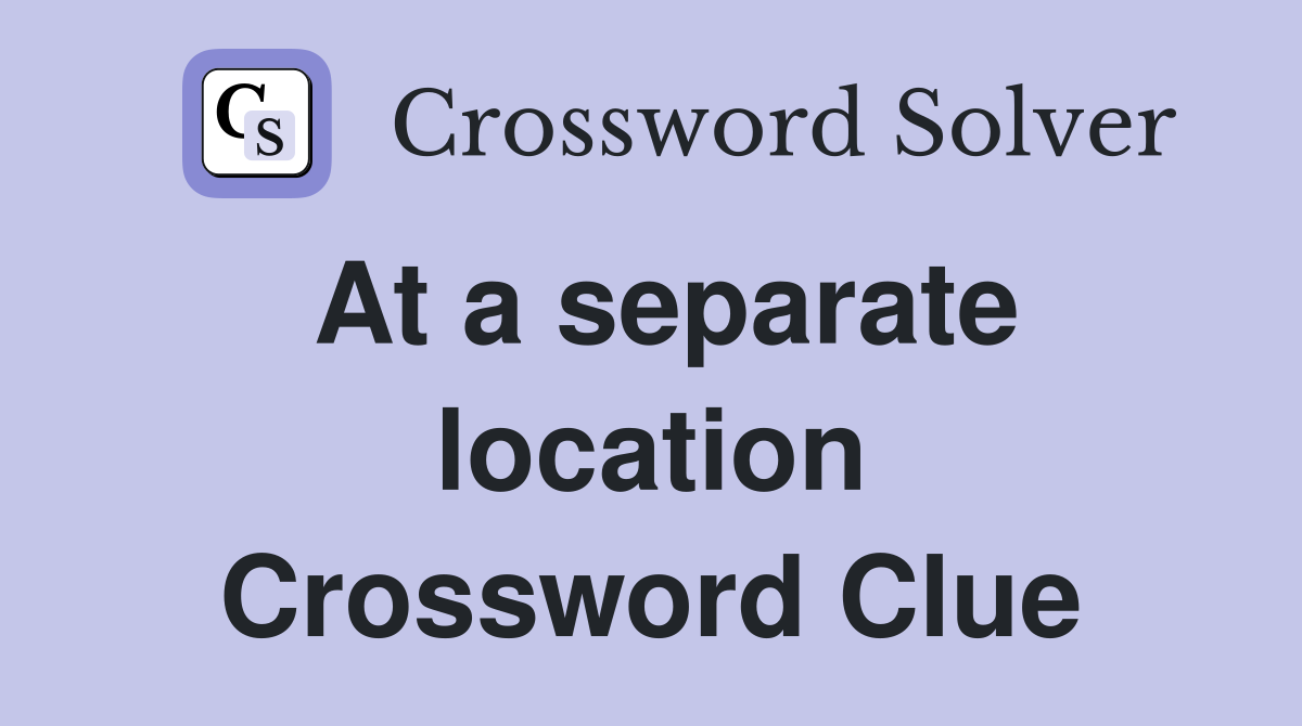 At a separate location Crossword Clue