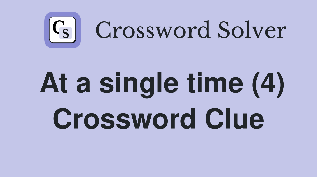 At a single time (4) Crossword Clue