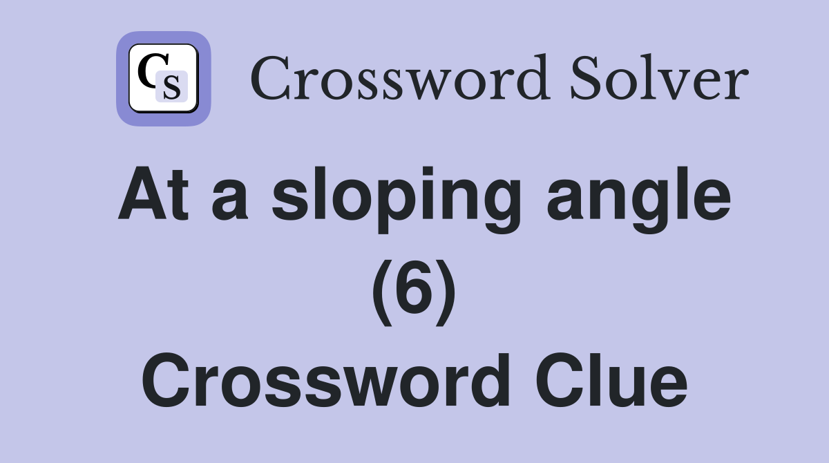 At a sloping angle (6) Crossword Clue