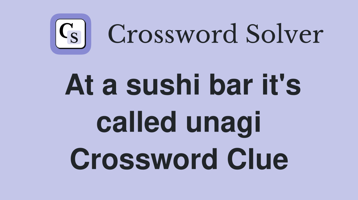 At a sushi bar it's called unagi Crossword Clue