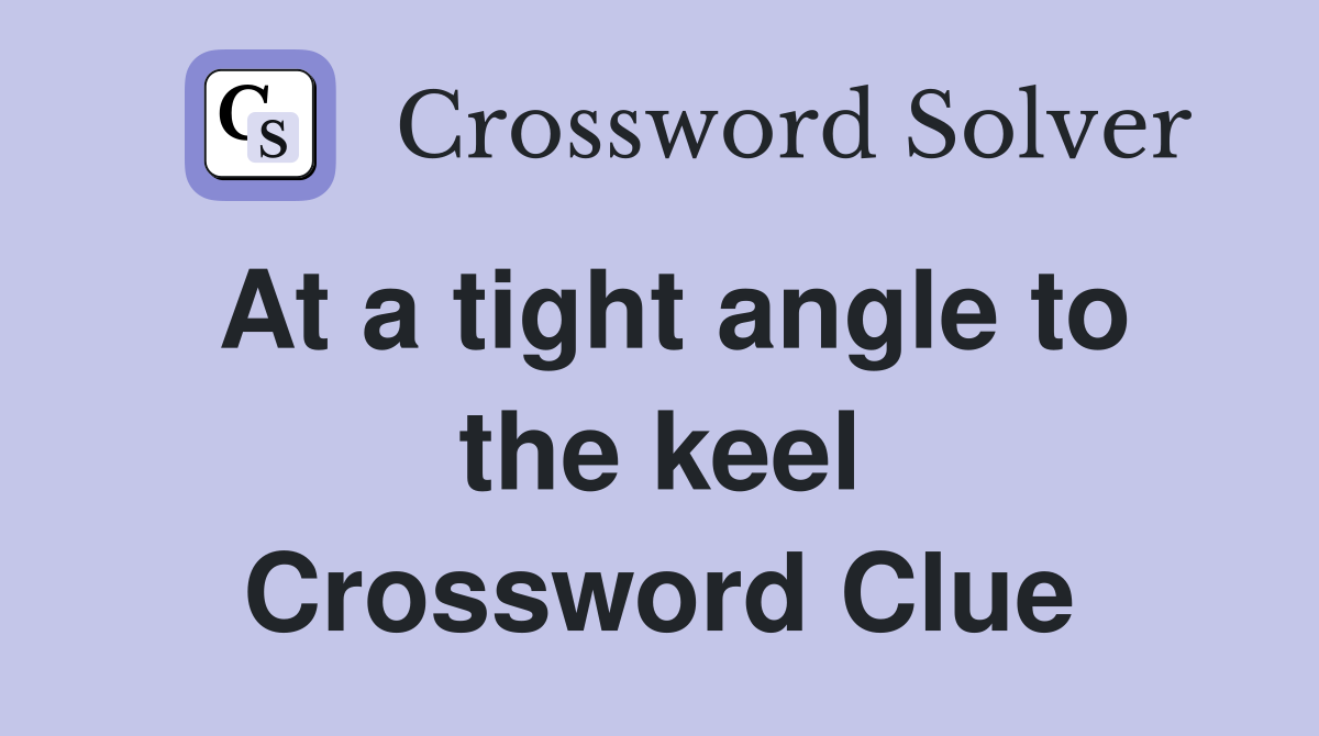 At a tight angle to the keel Crossword Clue