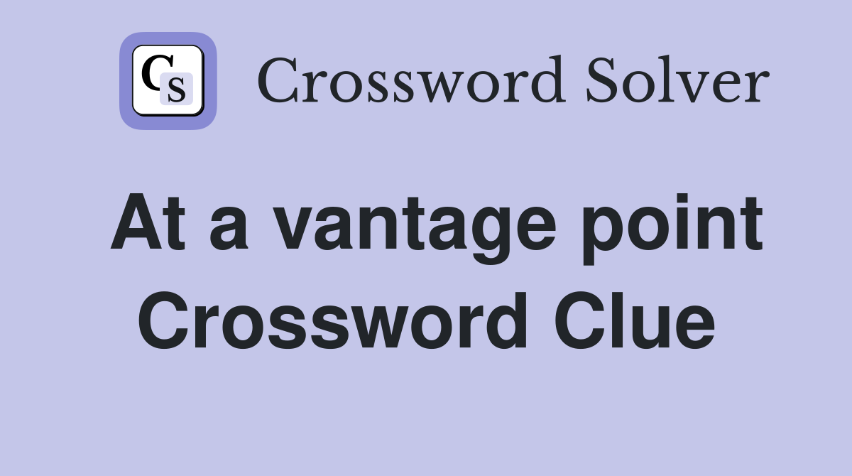 At a vantage point Crossword Clue