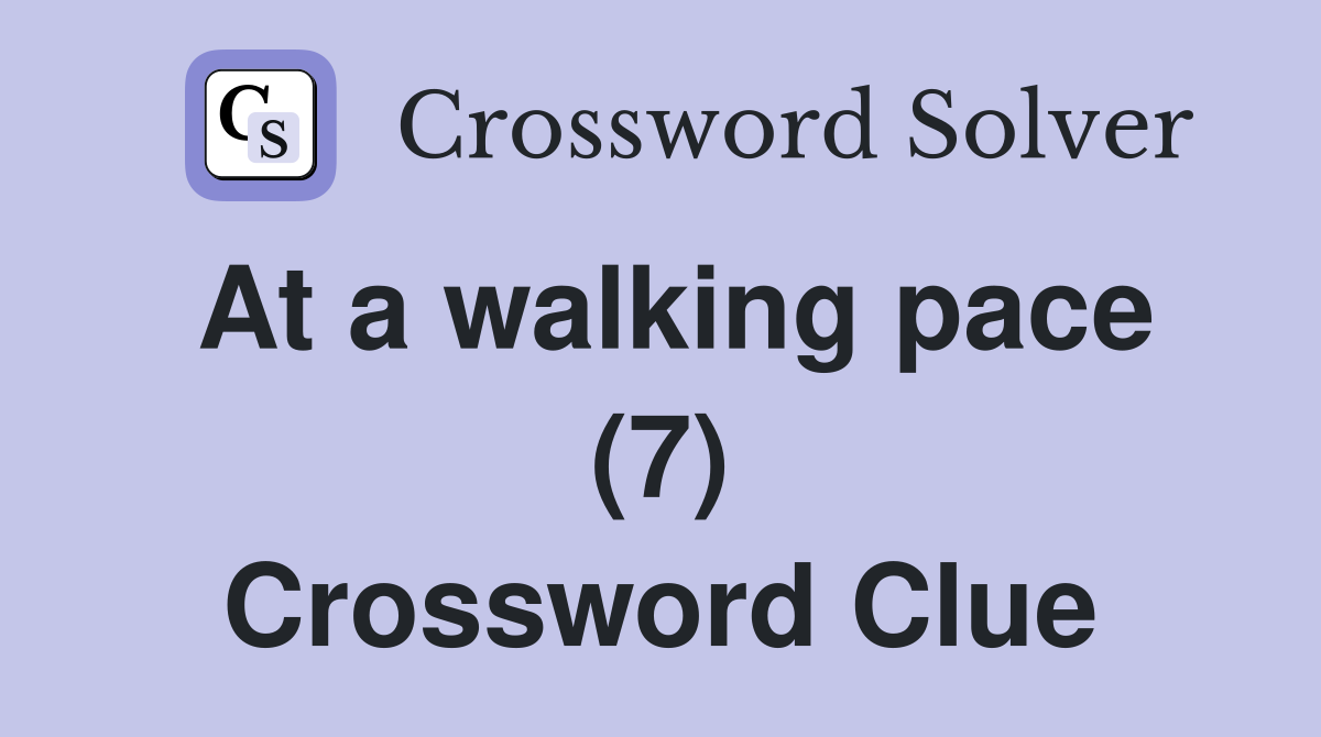 At a walking pace (7) Crossword Clue