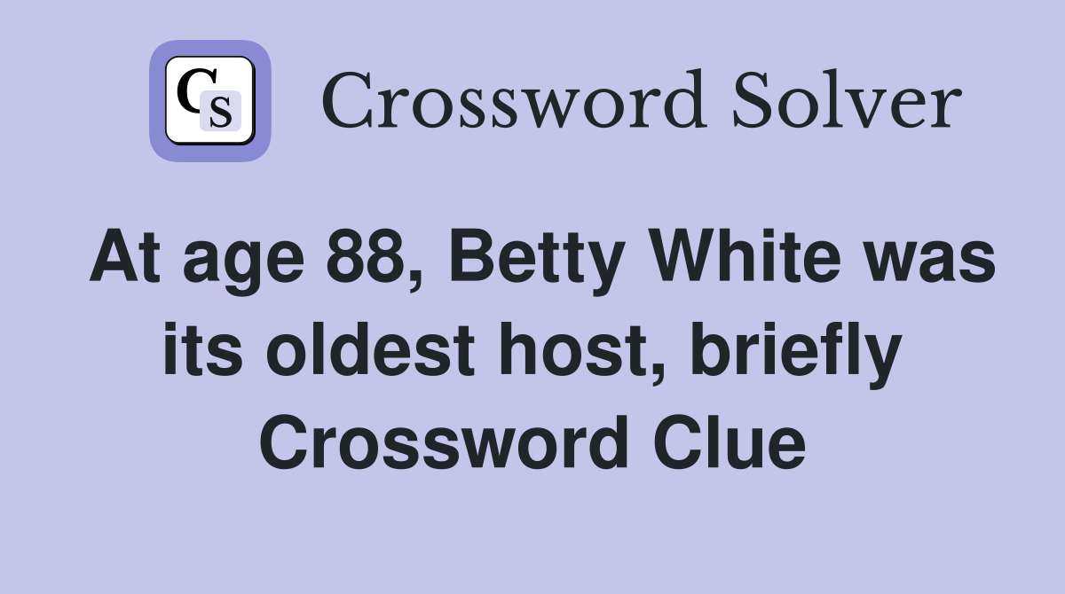 At age 88, Betty White was its oldest host, briefly Crossword Clue