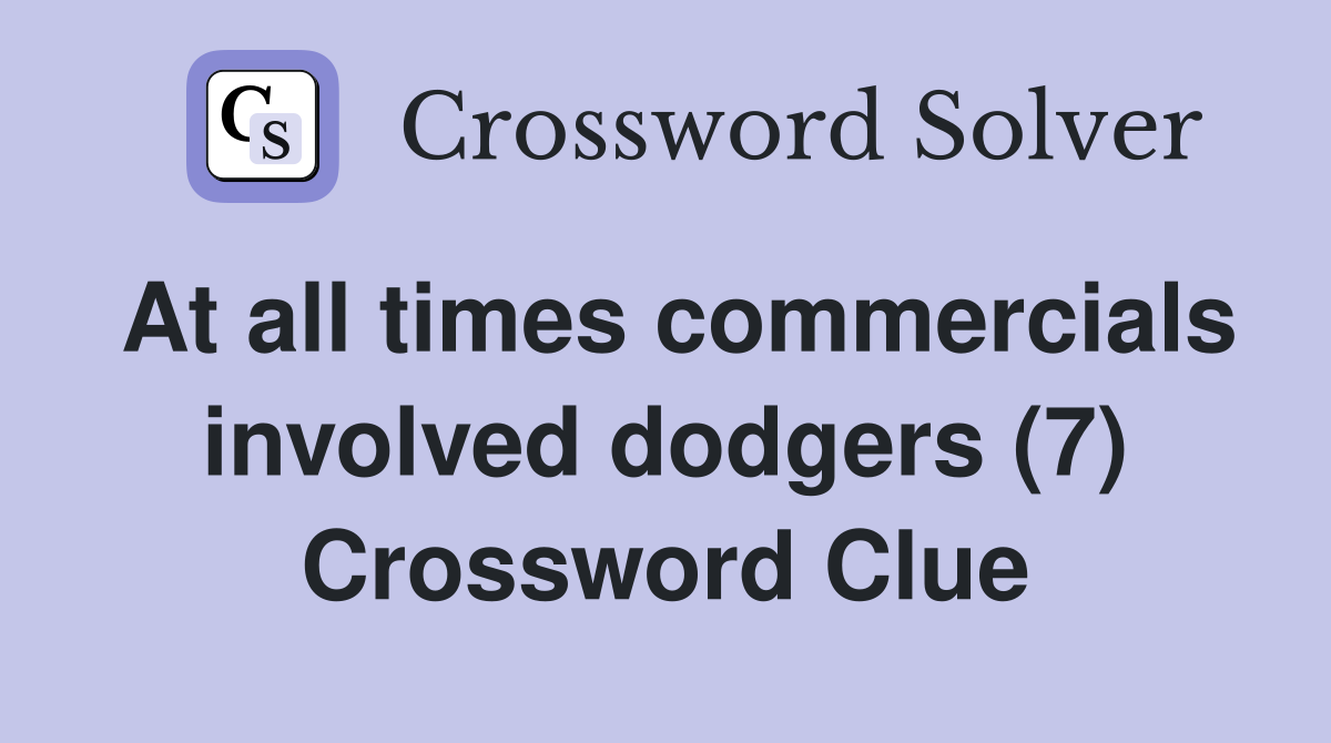 At all times commercials involved dodgers (7) Crossword Clue