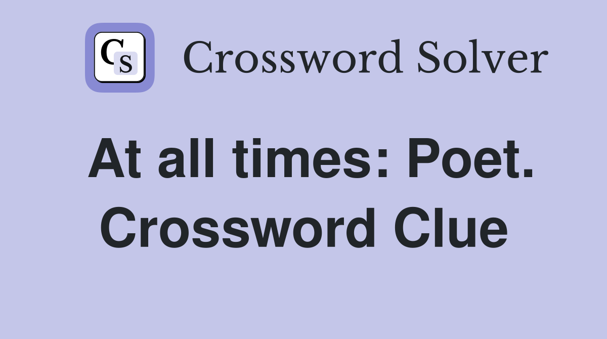 At all times: Poet. Crossword Clue
