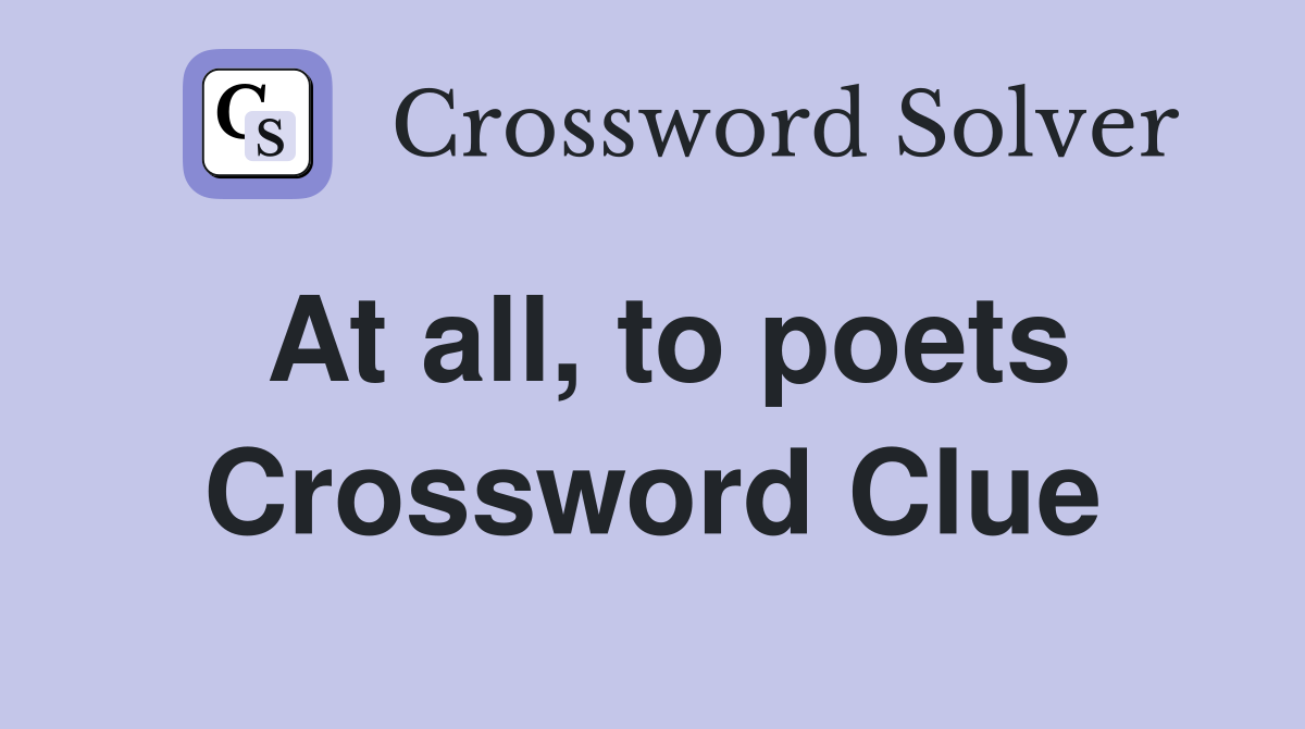 At all, to poets Crossword Clue
