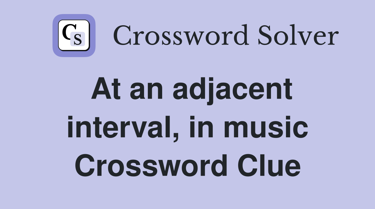 At an adjacent interval, in music Crossword Clue