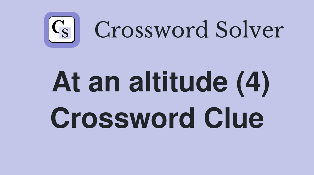 At an altitude (4) Crossword Clue