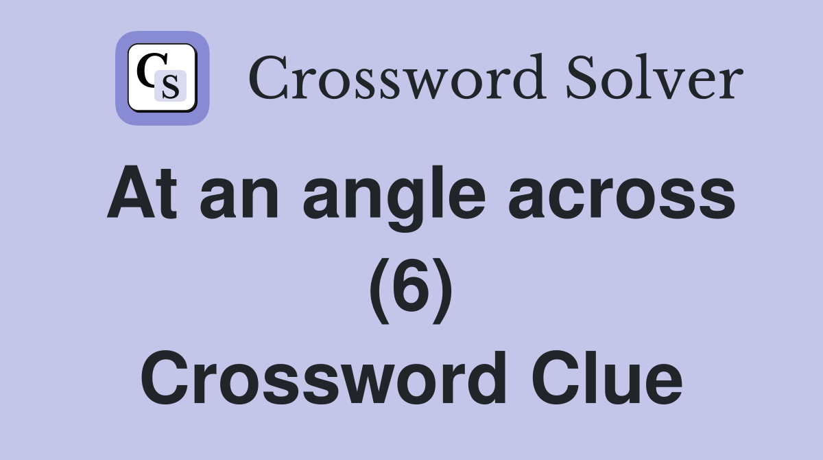 At an angle across (6) Crossword Clue