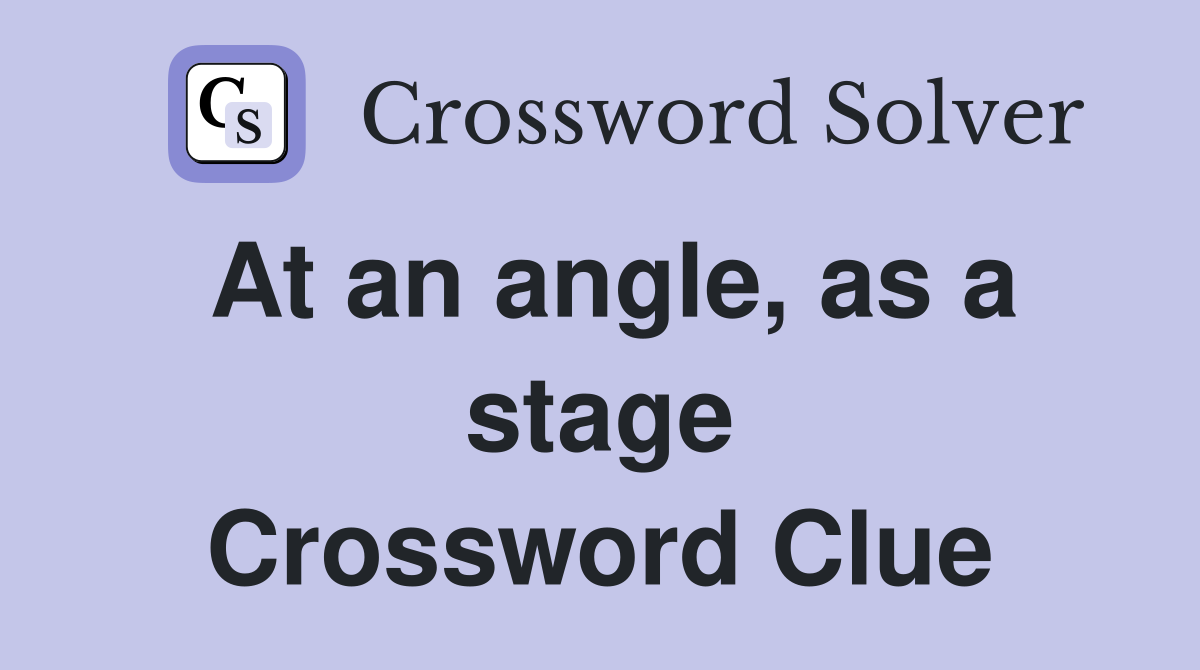 At an angle, as a stage Crossword Clue