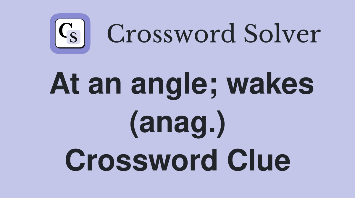 At an angle; wakes (anag.) Crossword Clue