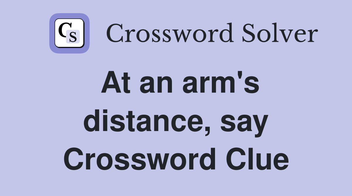 At an arm's distance, say Crossword Clue