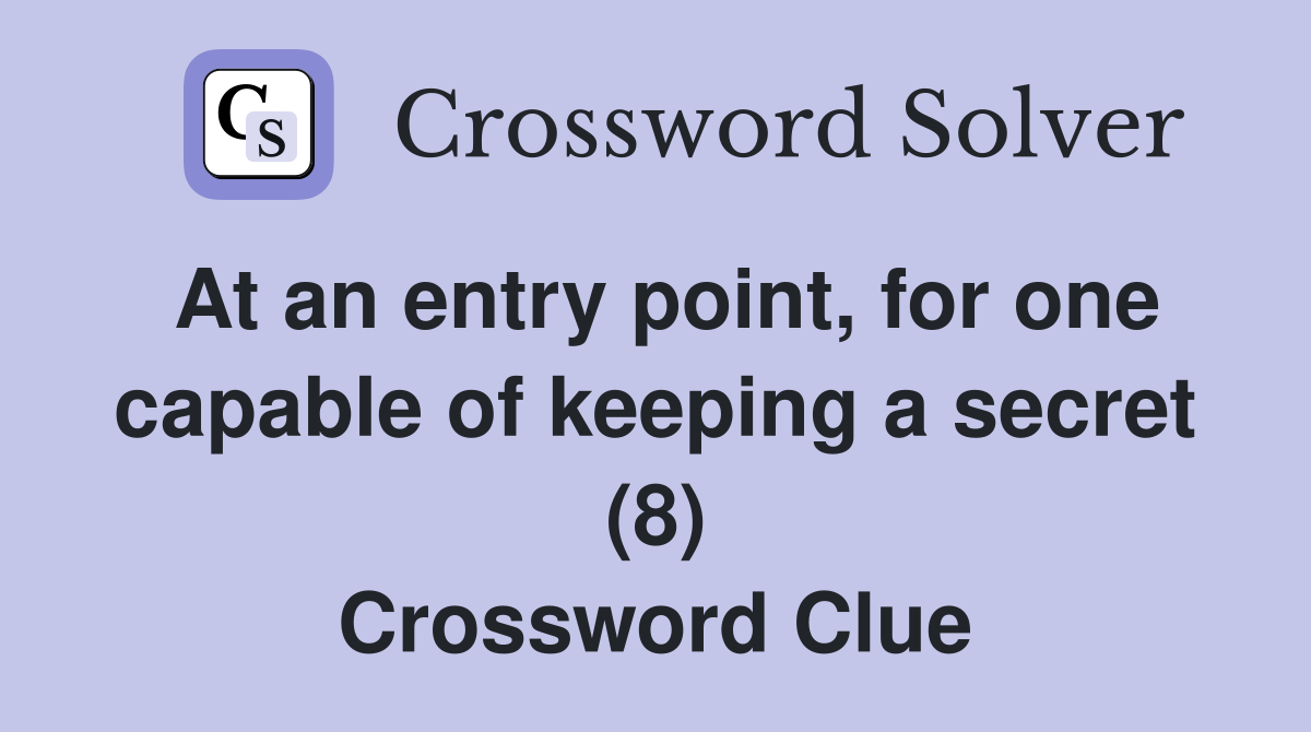 At an entry point, for one capable of keeping a secret (8) Crossword Clue