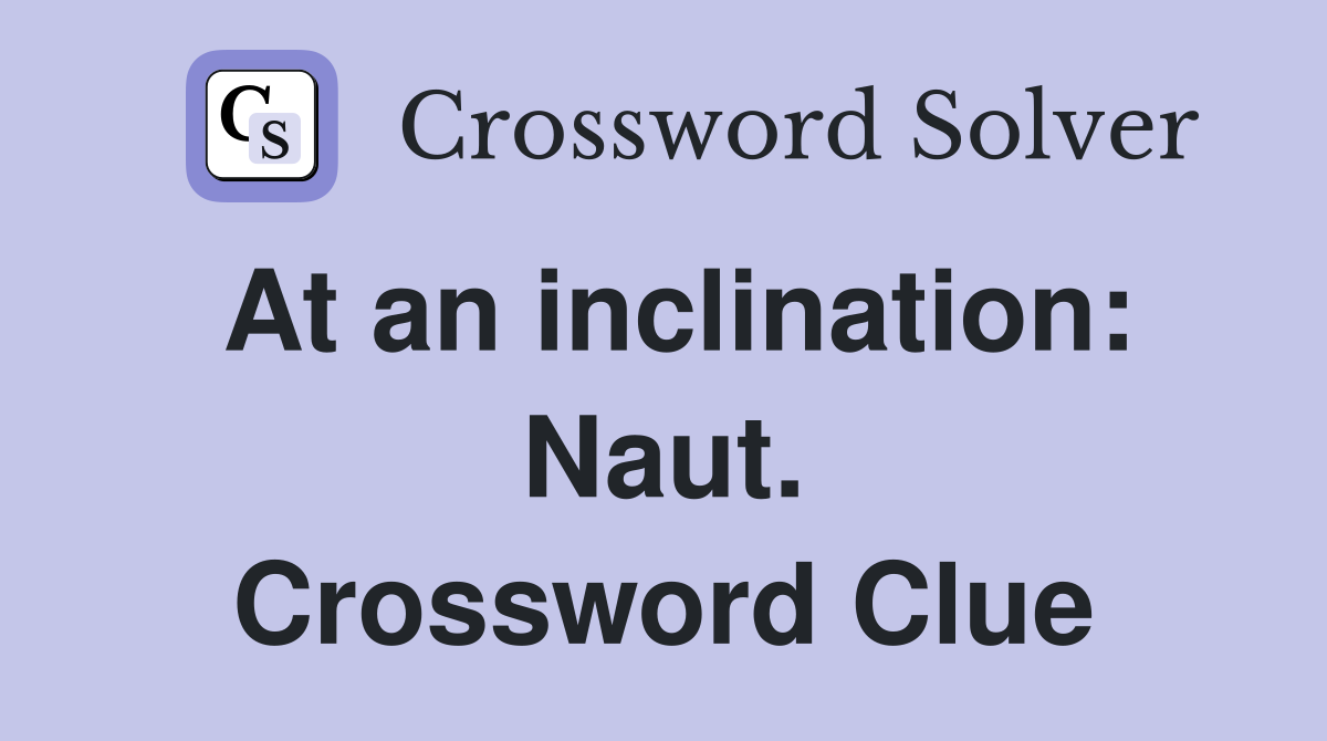 At an inclination: Naut. Crossword Clue