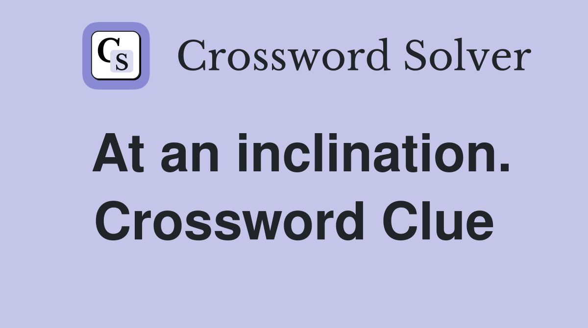At an inclination. Crossword Clue