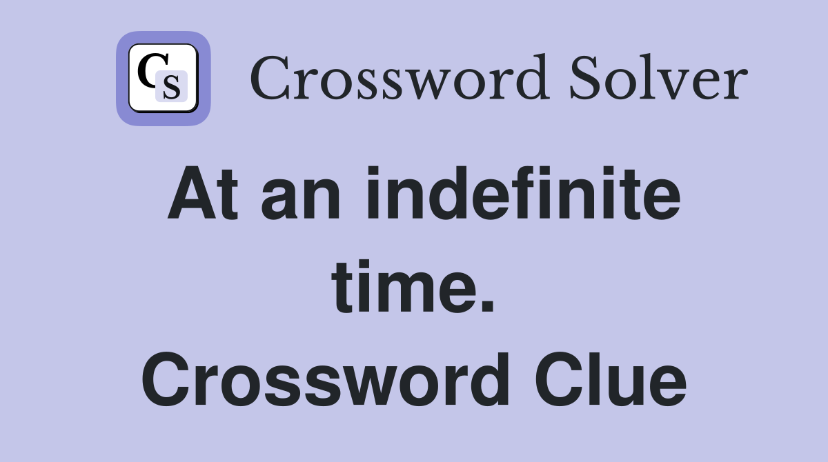 At an indefinite time. Crossword Clue