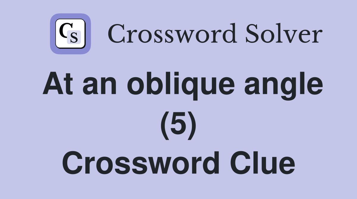 At an oblique angle (5) Crossword Clue