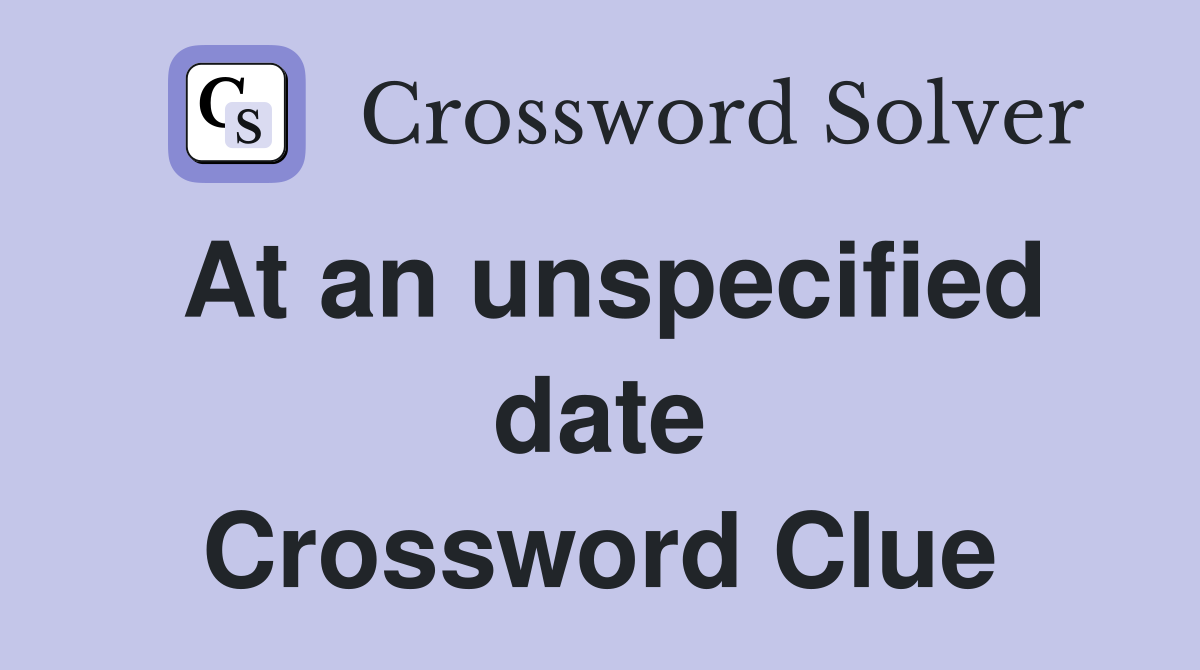 At an unspecified date Crossword Clue