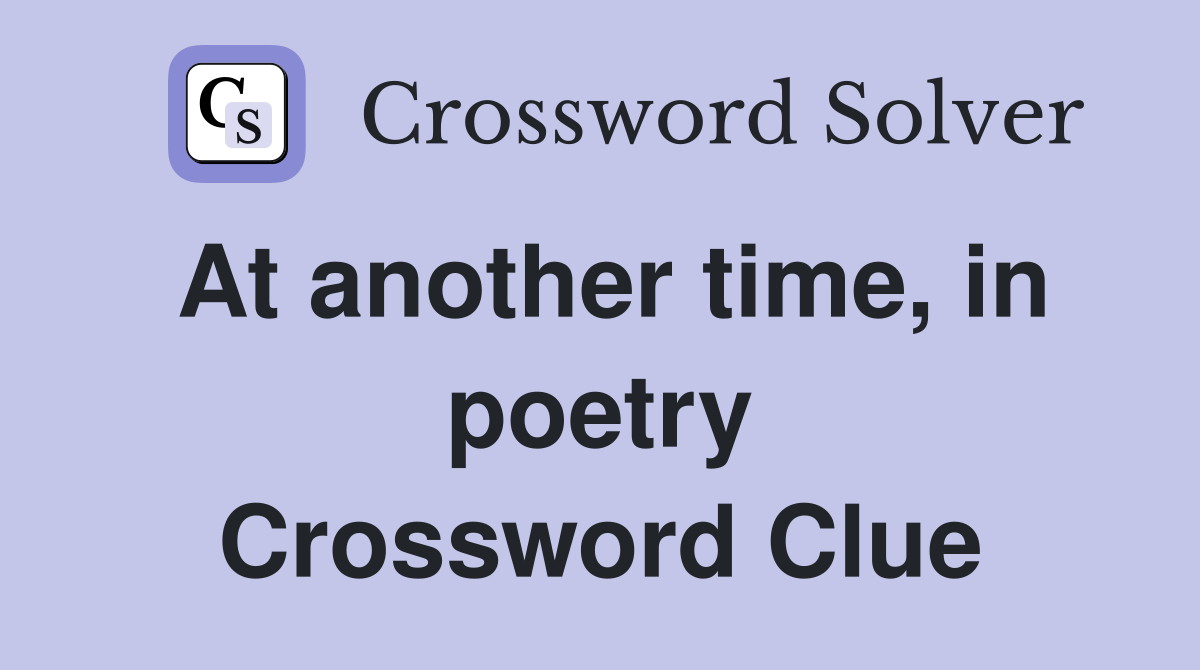 At another time, in poetry Crossword Clue
