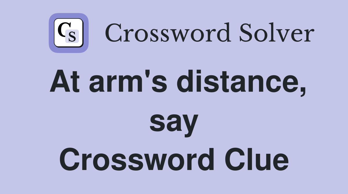At arm's distance, say Crossword Clue