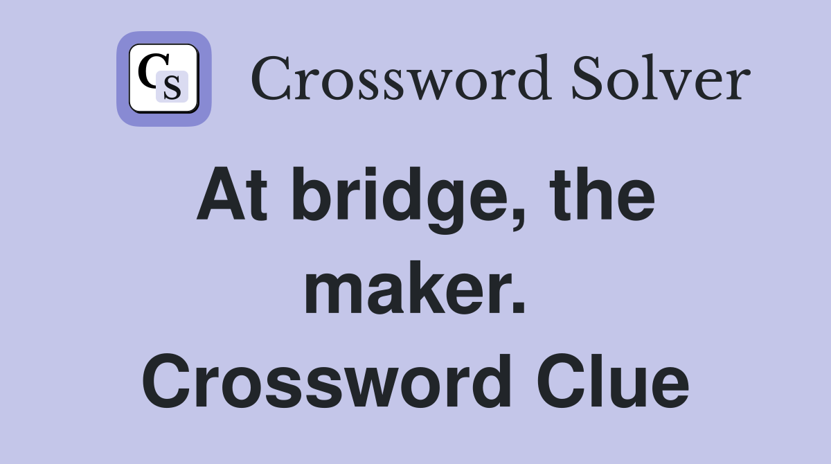At bridge, the maker. Crossword Clue