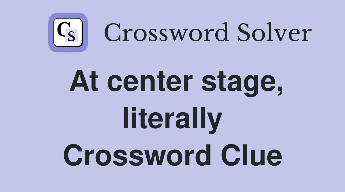 At center stage, literally Crossword Clue