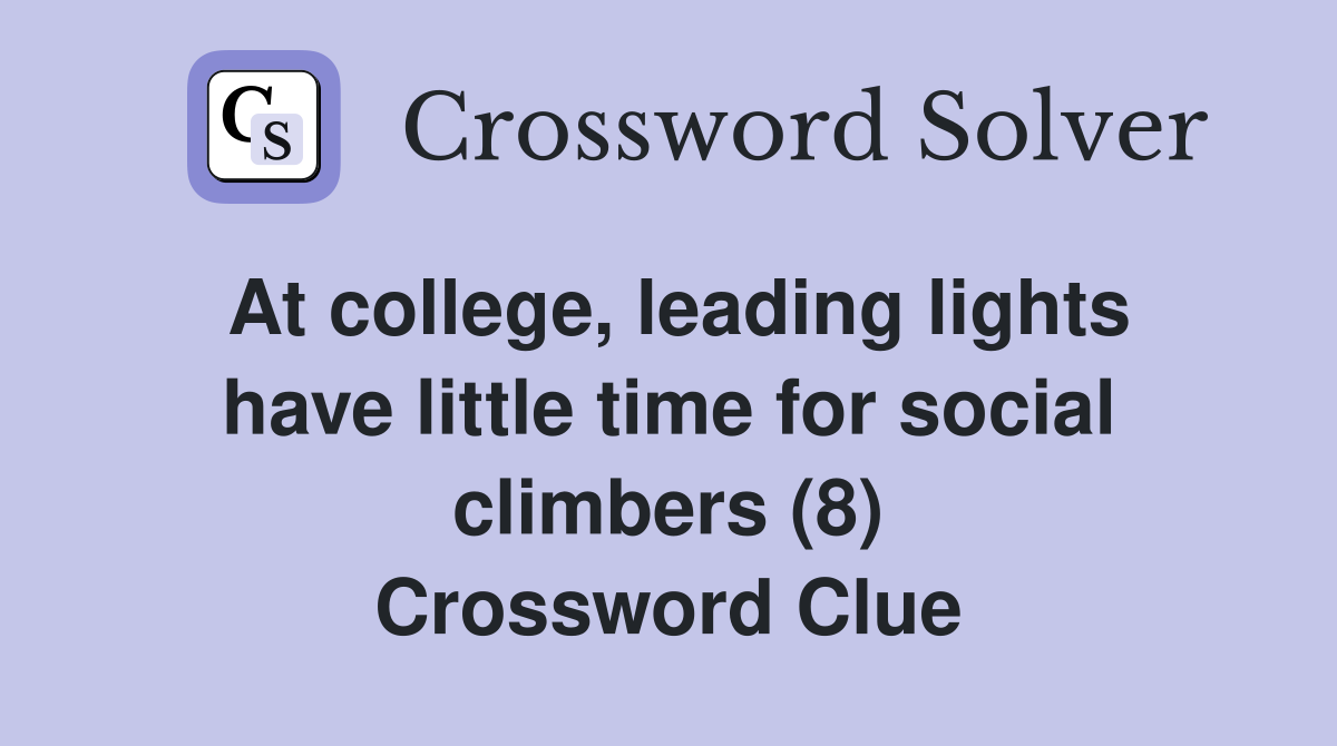 At college, leading lights have little time for social climbers (8) Crossword Clue