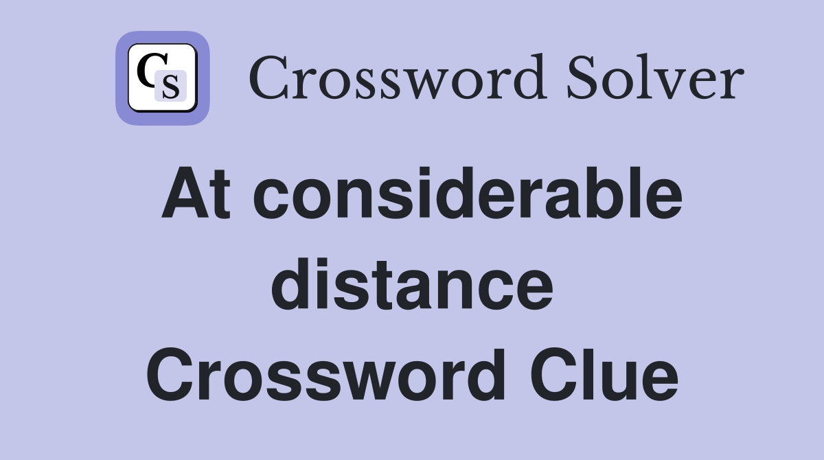 At considerable distance Crossword Clue