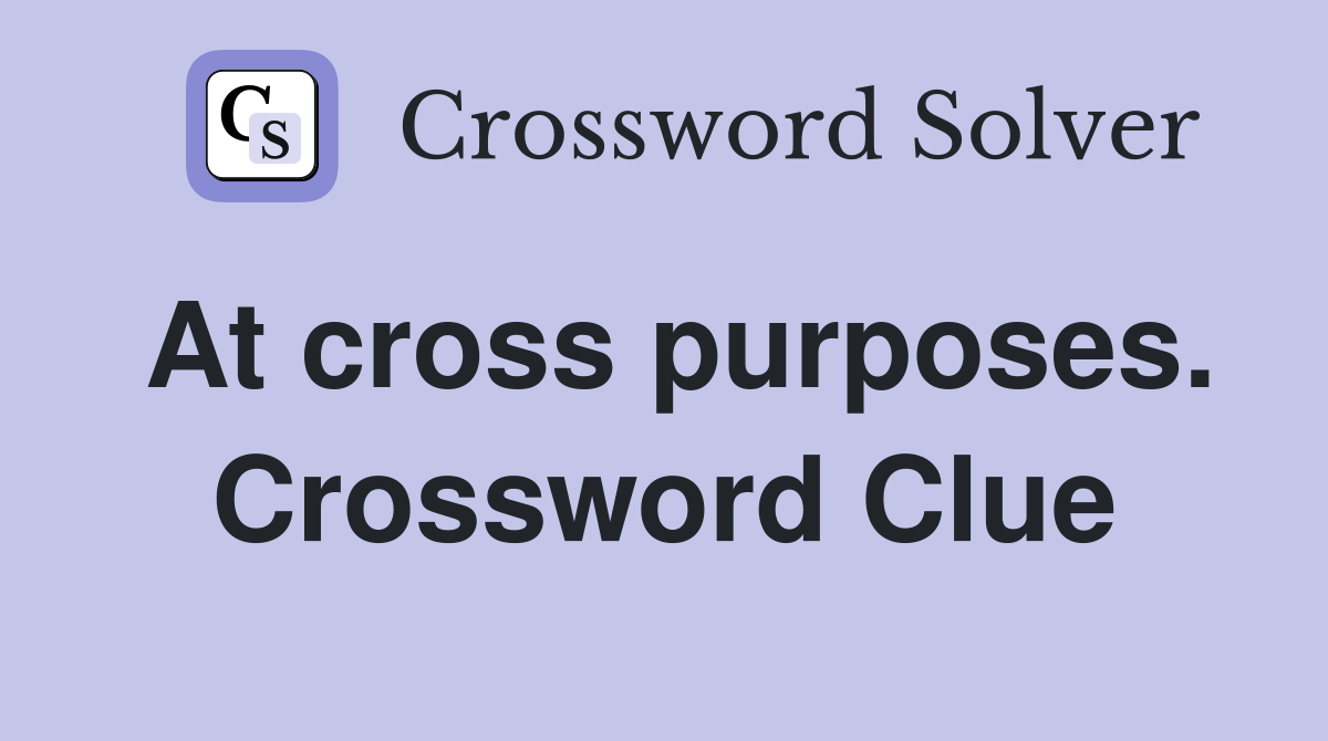 At cross purposes. Crossword Clue