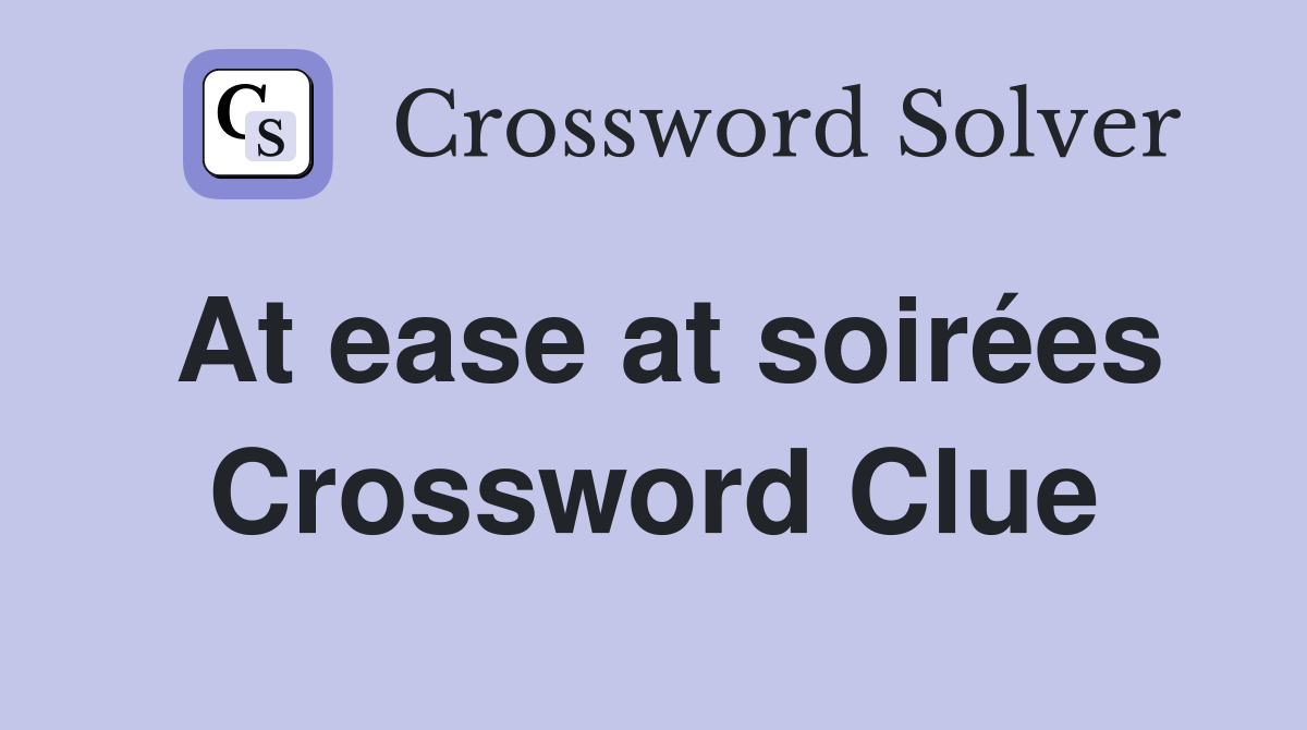 At ease at soirées Crossword Clue