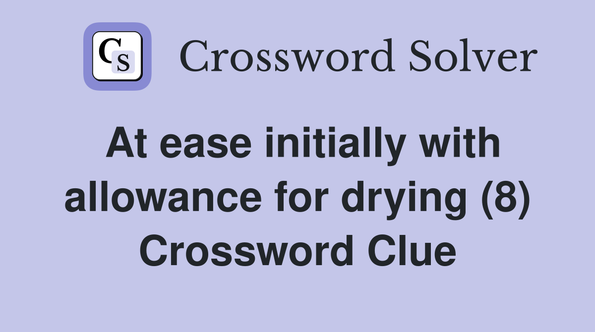 At ease initially with allowance for drying (8) Crossword Clue