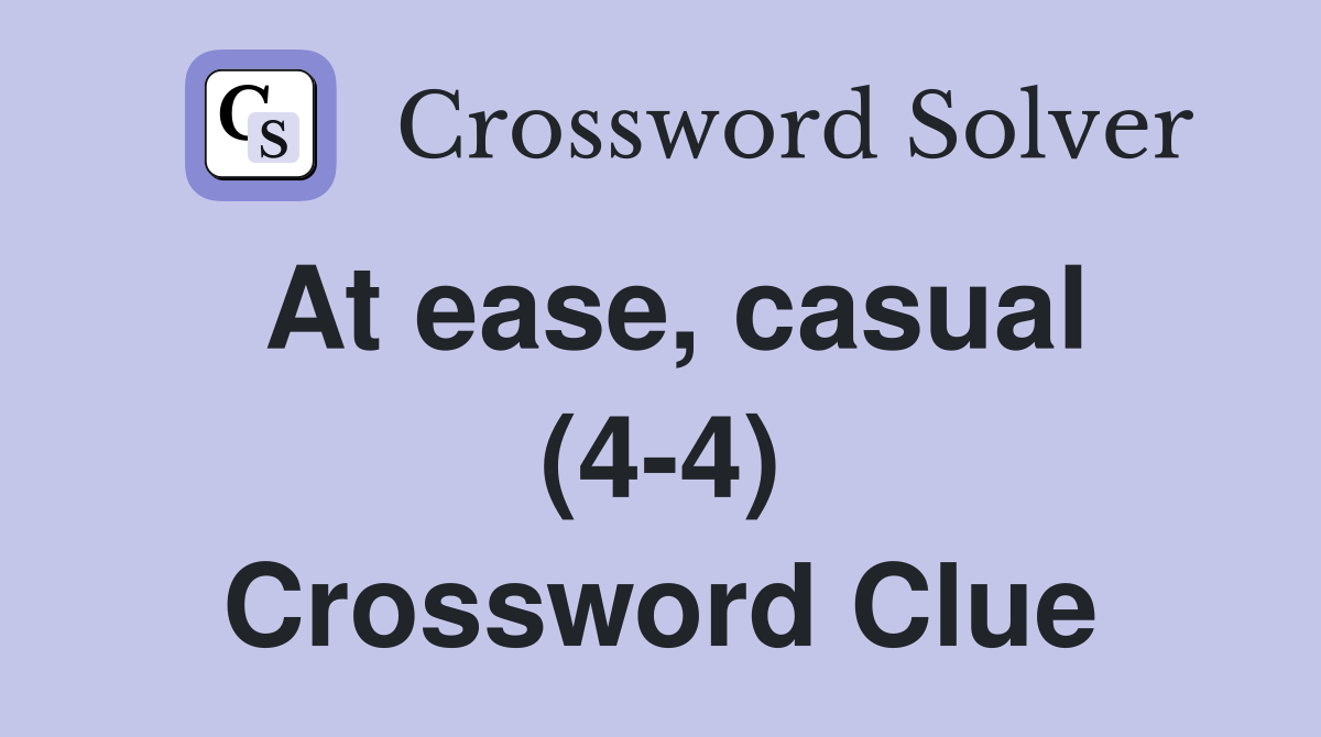 At ease, casual (4-4) Crossword Clue